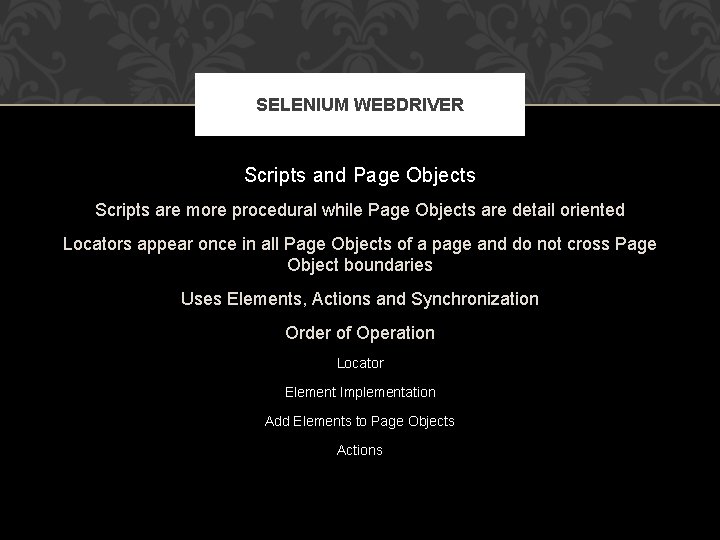 SELENIUM WEBDRIVER Scripts and Page Objects Scripts are more procedural while Page Objects are