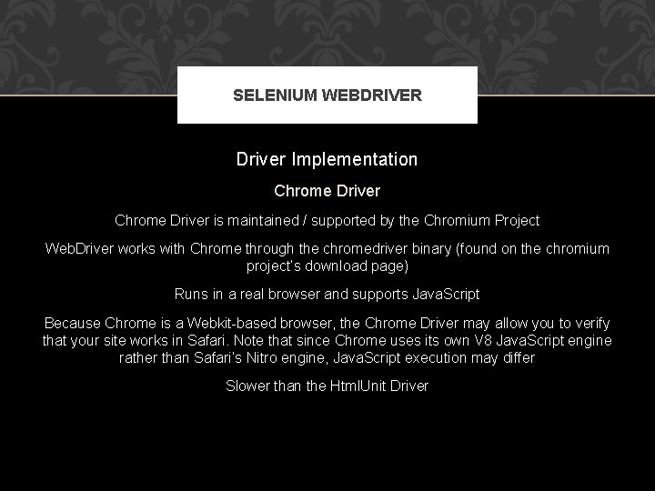 SELENIUM WEBDRIVER Driver Implementation Chrome Driver is maintained / supported by the Chromium Project