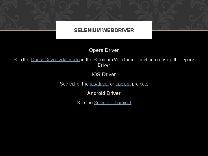 SELENIUM WEBDRIVER Opera Driver See the Opera Driver wiki article in the Selenium Wiki