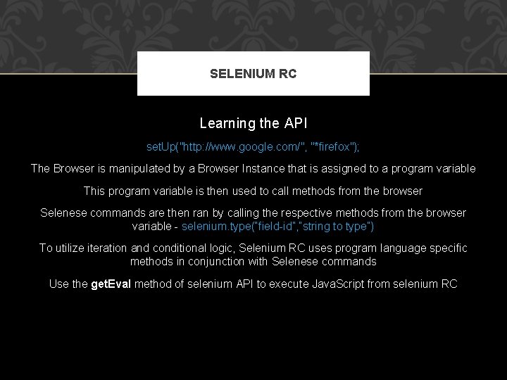 SELENIUM RC Learning the API set. Up("http: //www. google. com/", "*firefox"); The Browser is