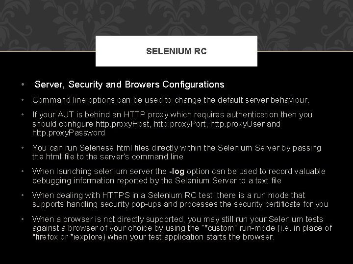 SELENIUM RC • Server, Security and Browers Configurations • Command line options can be