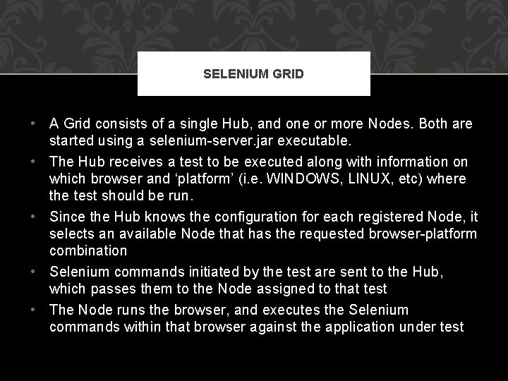 SELENIUM GRID • A Grid consists of a single Hub, and one or more