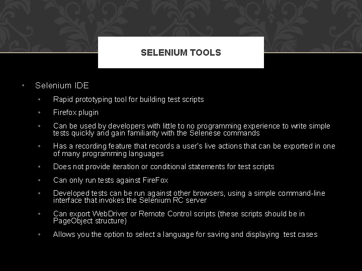 SELENIUM TOOLS • Selenium IDE • Rapid prototyping tool for building test scripts •