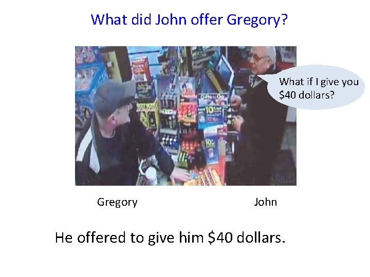 What did John offer Gregory? What if I give you $40 dollars? Gregory John
