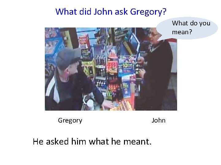 What did John ask Gregory? What do you mean? Gregory He asked him what