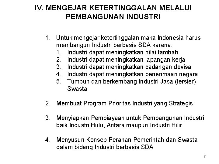 IV. MENGEJAR KETERTINGGALAN MELALUI PEMBANGUNAN INDUSTRI 1. Untuk mengejar ketertinggalan maka Indonesia harus membangun