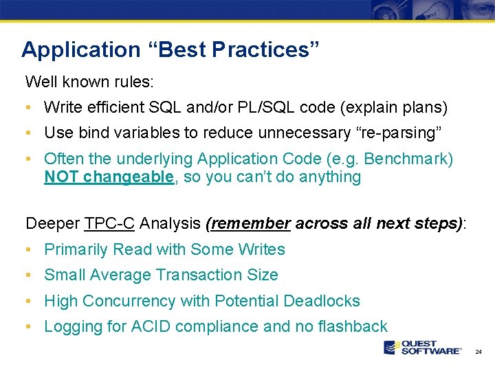 Application “Best Practices” Well known rules: • Write efficient SQL and/or PL/SQL code (explain