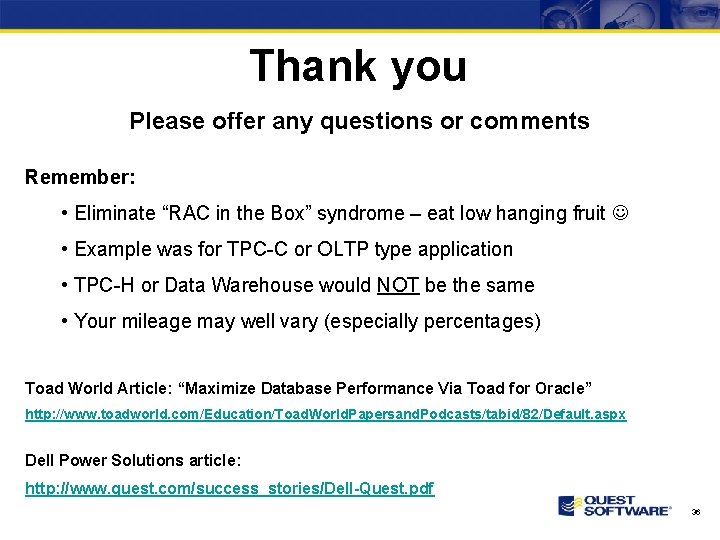 Thank you Please offer any questions or comments Remember: • Eliminate “RAC in the