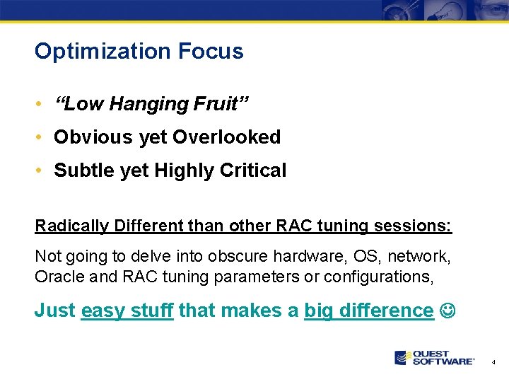 Optimization Focus • “Low Hanging Fruit” • Obvious yet Overlooked • Subtle yet Highly