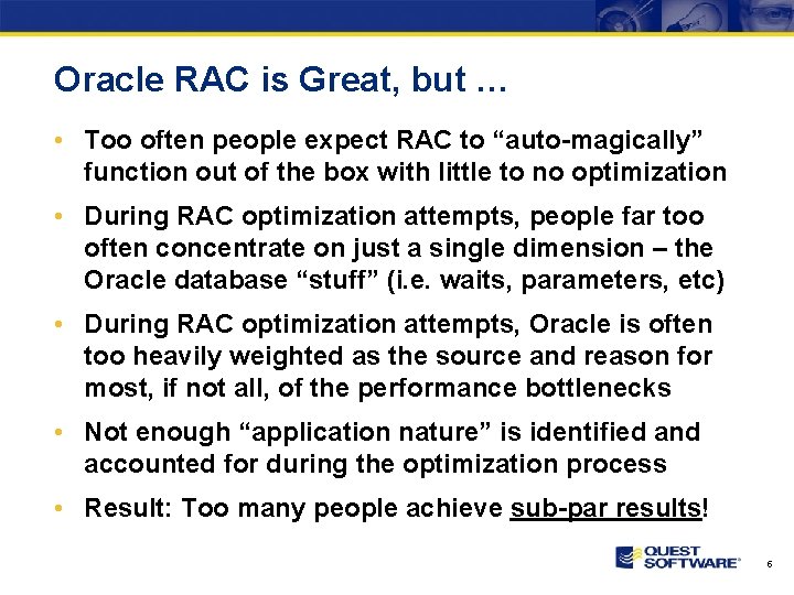 Oracle RAC is Great, but … • Too often people expect RAC to “auto-magically”