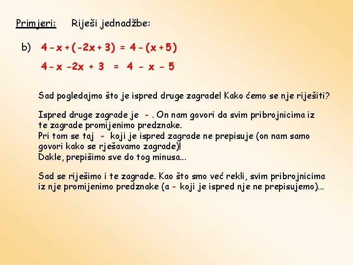 Primjeri: b) Riješi jednadžbe: 4 - x + ( -2 x + 3 )