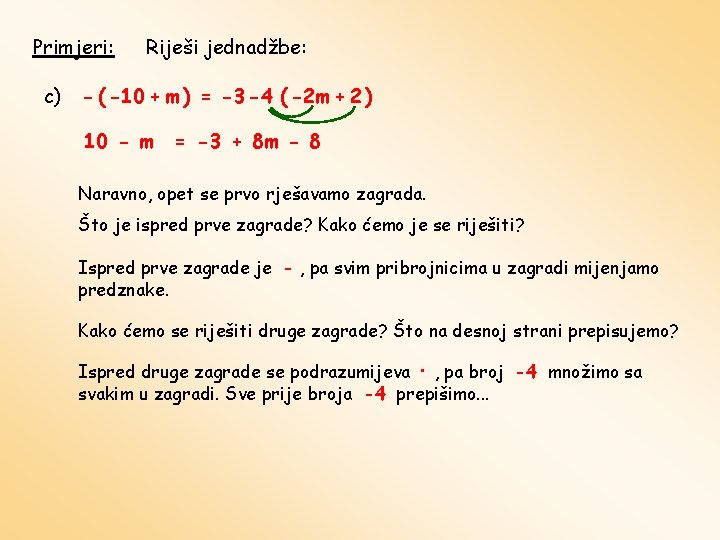 Primjeri: c) Riješi jednadžbe: - ( -10 + m ) = -3 -4 (