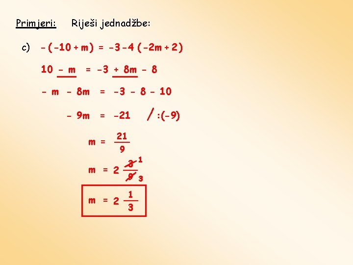 Primjeri: c) Riješi jednadžbe: - ( -10 + m ) = -3 -4 (