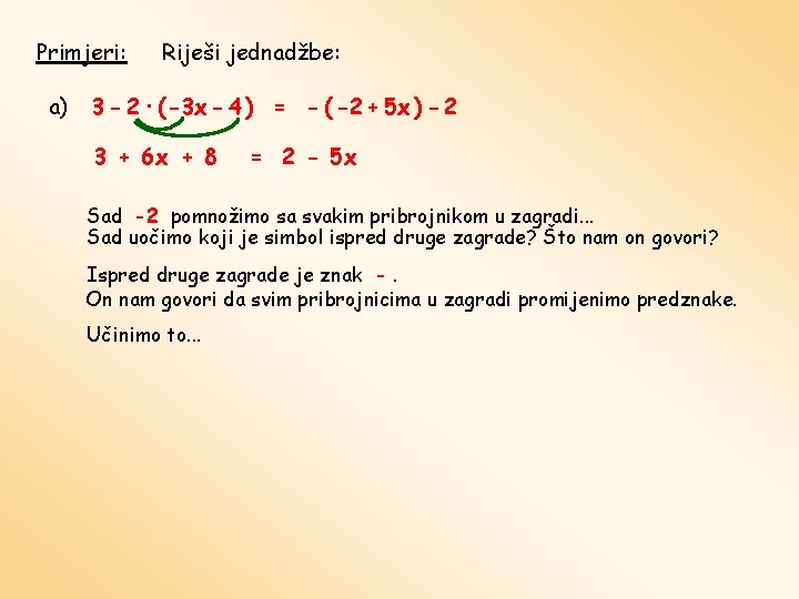 Primjeri: a) Riješi jednadžbe: 3 - 2 · ( -3 x - 4 )