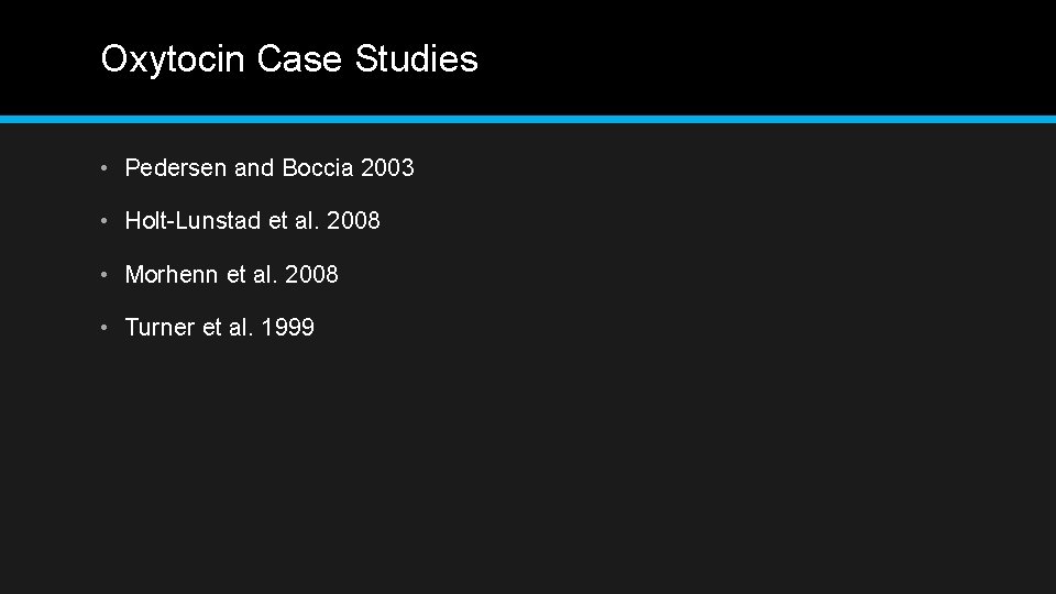 Oxytocin Case Studies • Pedersen and Boccia 2003 • Holt-Lunstad et al. 2008 • Oxytocin Case Studies • Pedersen and Boccia 2003 • Holt-Lunstad et al. 2008 •