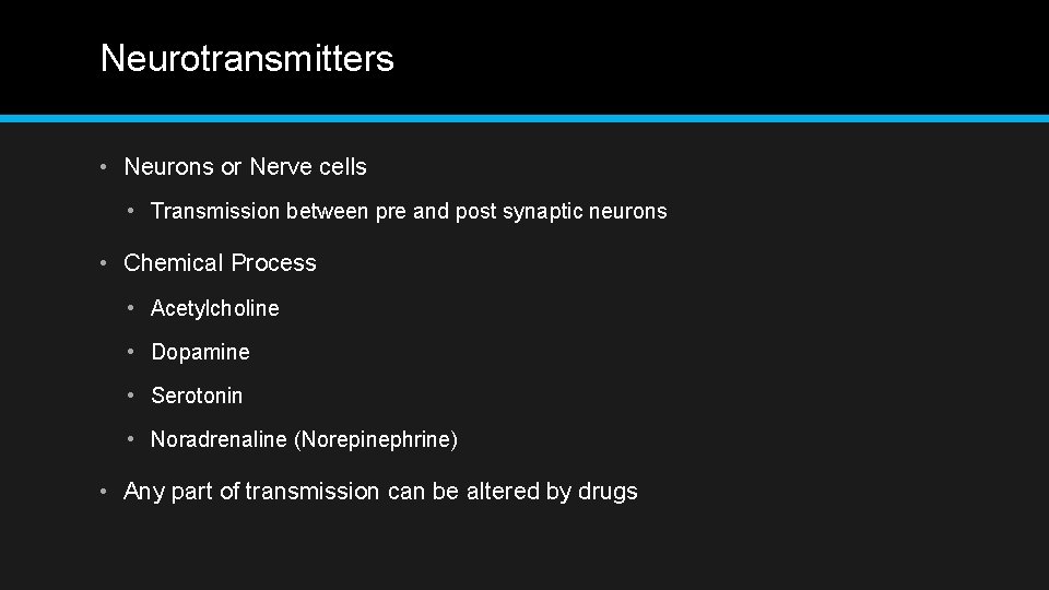 Neurotransmitters • Neurons or Nerve cells • Transmission between pre and post synaptic neurons