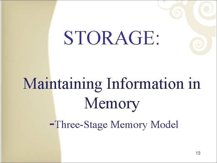 STORAGE: Maintaining Information in Memory -Three-Stage Memory Model 13 
