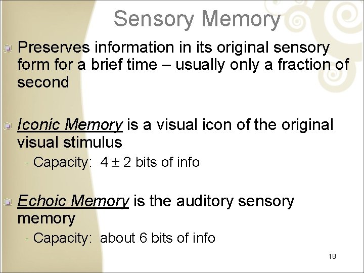 Sensory Memory Preserves information in its original sensory form for a brief time –