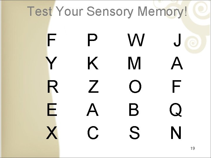 Test Your Sensory Memory! F Y R E X P K Z A C