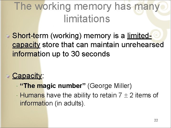 The working memory has many limitations Short-term (working) memory is a limitedcapacity store that