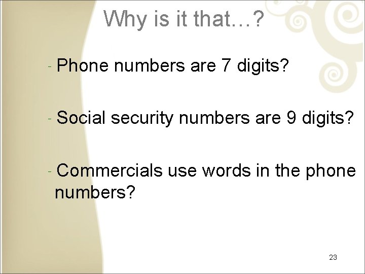 Why is it that…? ‐Phone numbers are 7 digits? ‐Social security numbers are 9