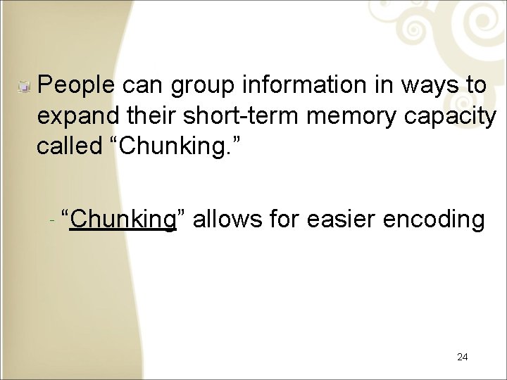 People can group information in ways to expand their short-term memory capacity called “Chunking.