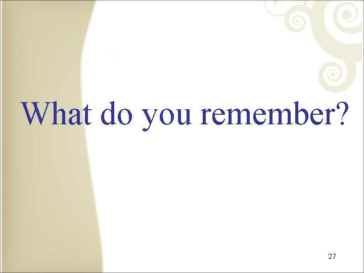 What do you remember? 27 