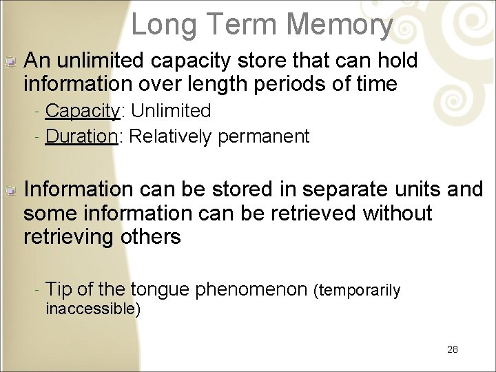 Long Term Memory An unlimited capacity store that can hold information over length periods