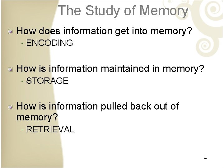 The Study of Memory How does information get into memory? ‐ ENCODING How is