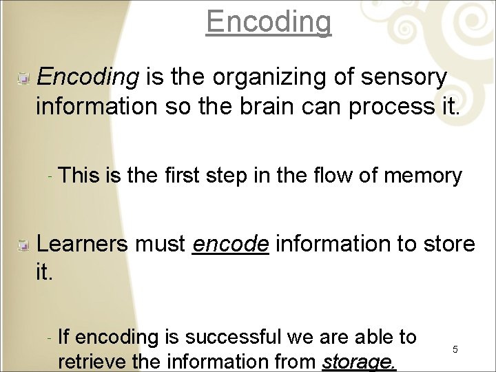 Encoding is the organizing of sensory information so the brain can process it. ‐This