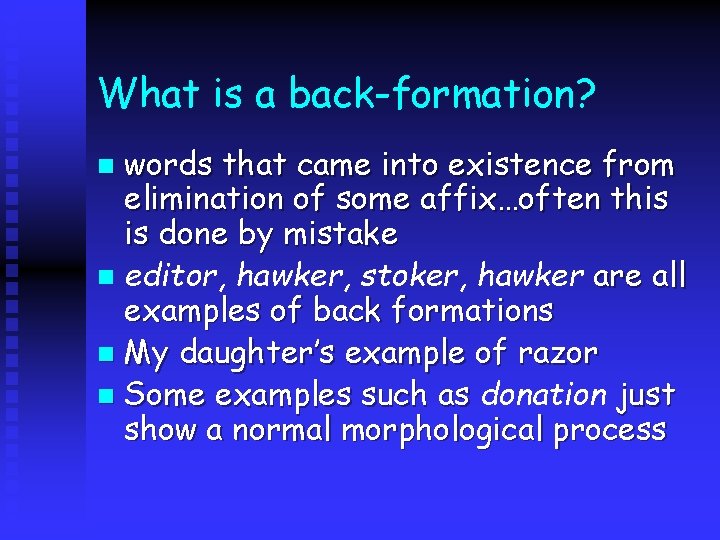 What is a back-formation? words that came into existence from elimination of some affix…often What is a back-formation? words that came into existence from elimination of some affix…often