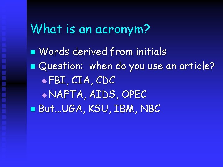 What is an acronym? Words derived from initials n Question: when do you use What is an acronym? Words derived from initials n Question: when do you use