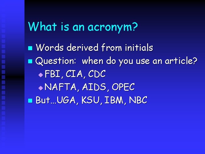 What is an acronym? Words derived from initials n Question: when do you use