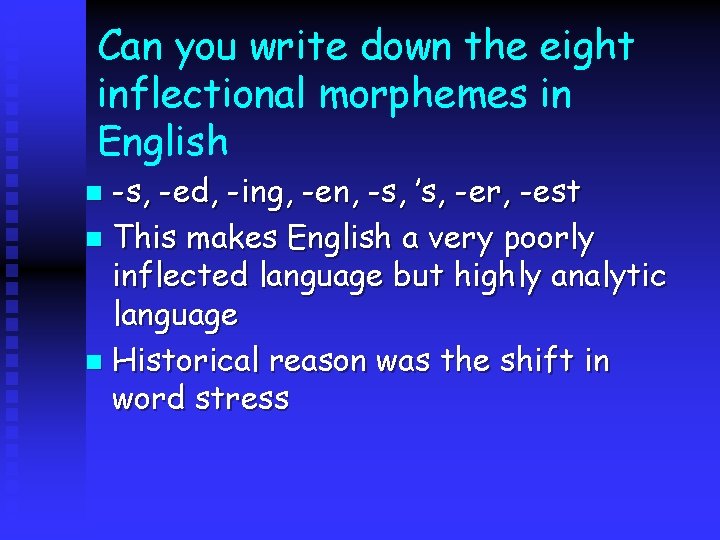 Can you write down the eight inflectional morphemes in English -s, -ed, -ing, -en, Can you write down the eight inflectional morphemes in English -s, -ed, -ing, -en,