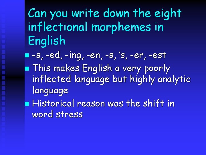 Can you write down the eight inflectional morphemes in English -s, -ed, -ing, -en,