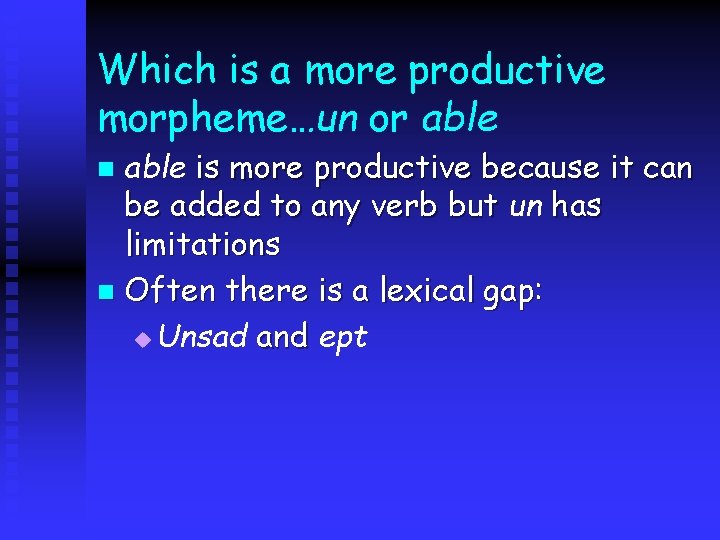 Which is a more productive morpheme…un or able is more productive because it can Which is a more productive morpheme…un or able is more productive because it can