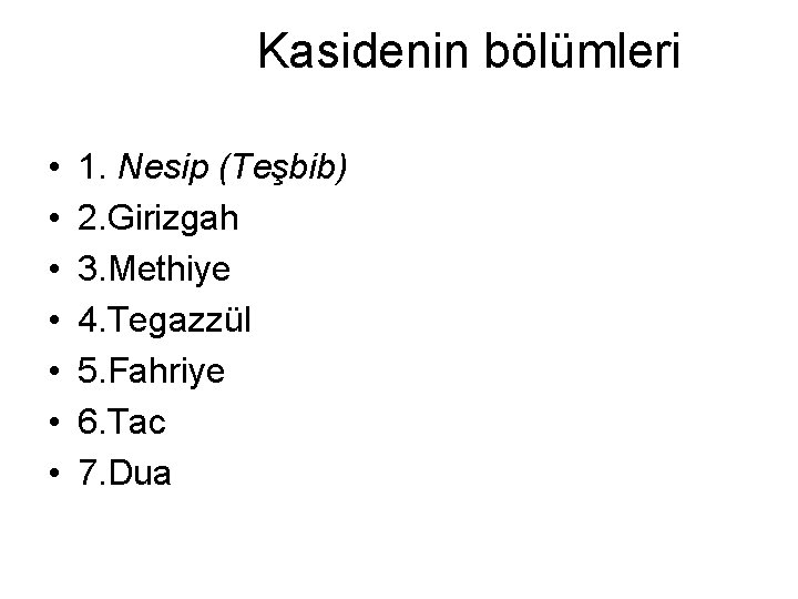 Kasidenin bölümleri • • 1. Nesip (Teşbib) 2. Girizgah 3. Methiye 4. Tegazzül 5.