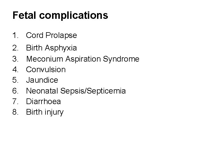 Fetal complications 1. Cord Prolapse 2. 3. 4. 5. 6. 7. 8. Birth Asphyxia