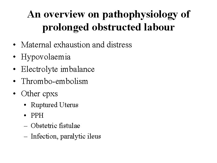 An overview on pathophysiology of prolonged obstructed labour • • • Maternal exhaustion and