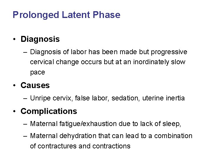 Prolonged Latent Phase • Diagnosis – Diagnosis of labor has been made but progressive