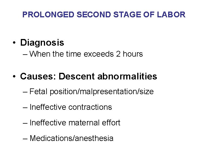 PROLONGED SECOND STAGE OF LABOR • Diagnosis – When the time exceeds 2 hours