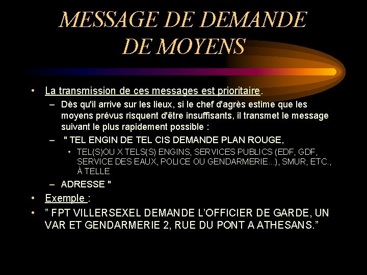 MESSAGE DE DEMANDE DE MOYENS • La transmission de ces messages est prioritaire. –