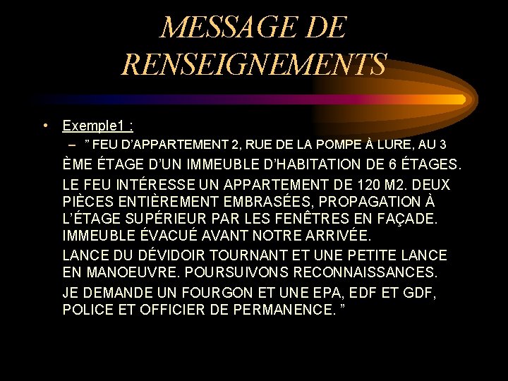 MESSAGE DE RENSEIGNEMENTS • Exemple 1 : – ” FEU D’APPARTEMENT 2, RUE DE