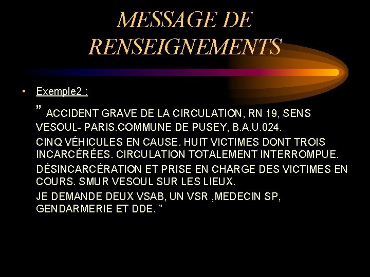 MESSAGE DE RENSEIGNEMENTS • Exemple 2 : ” ACCIDENT GRAVE DE LA CIRCULATION, RN