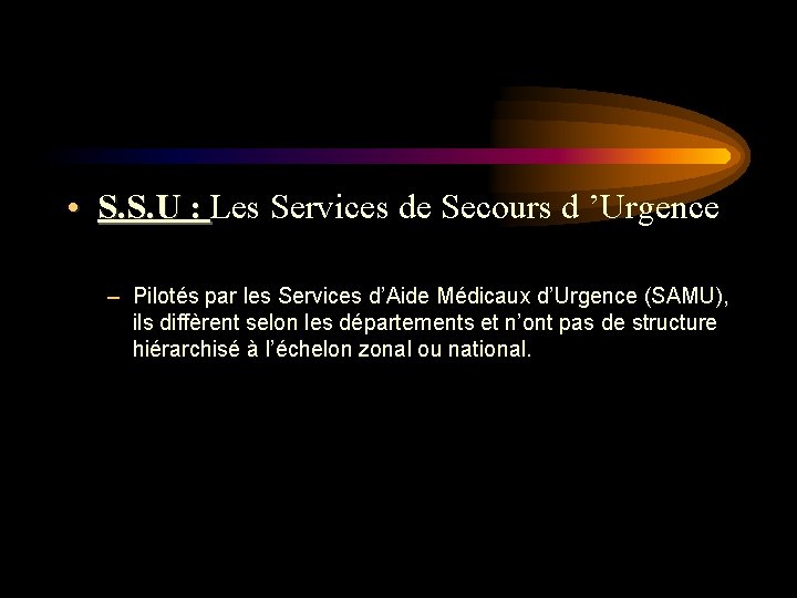  • S. S. U : Les Services de Secours d ’Urgence S. S.