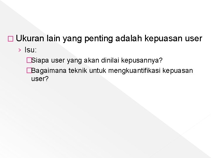 � Ukuran lain yang penting adalah kepuasan user › Isu: �Siapa user yang akan