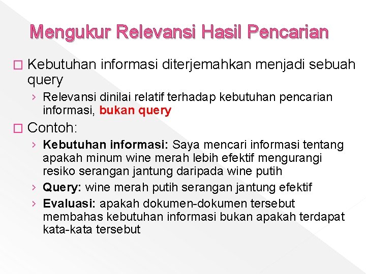 Mengukur Relevansi Hasil Pencarian � Kebutuhan informasi diterjemahkan menjadi sebuah query › Relevansi dinilai