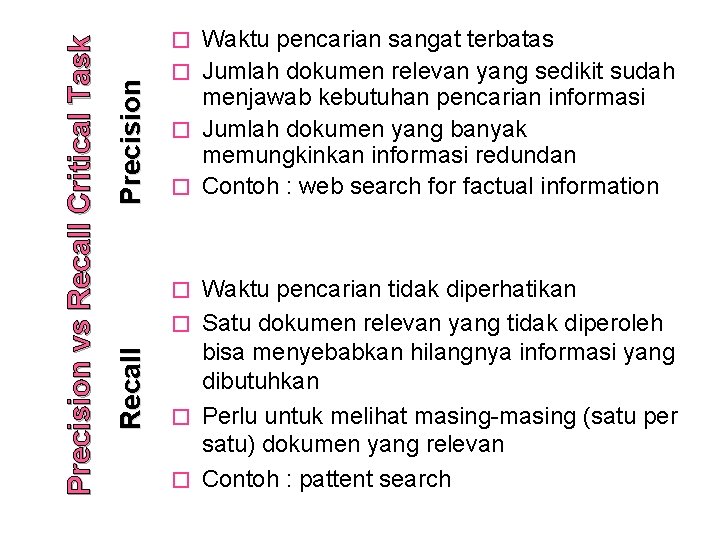 Waktu pencarian tidak diperhatikan � Satu dokumen relevan yang tidak diperoleh bisa menyebabkan hilangnya