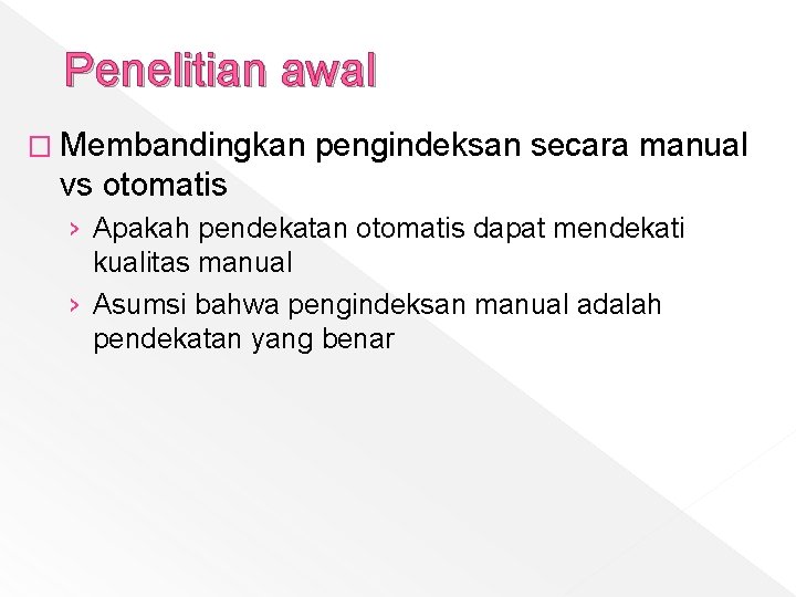 Penelitian awal � Membandingkan pengindeksan secara manual vs otomatis › Apakah pendekatan otomatis dapat