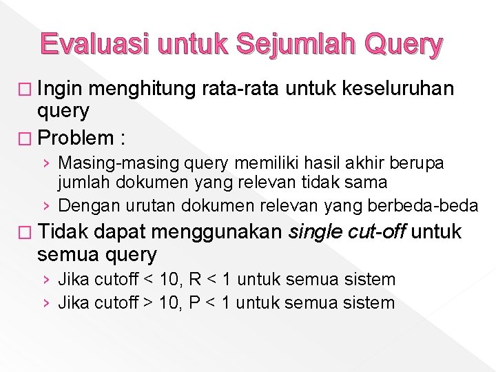 Evaluasi untuk Sejumlah Query � Ingin menghitung rata-rata untuk keseluruhan query � Problem :